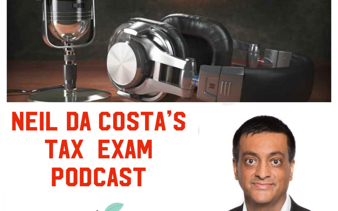 Neil Da Costa’s Tax Exam Podcast